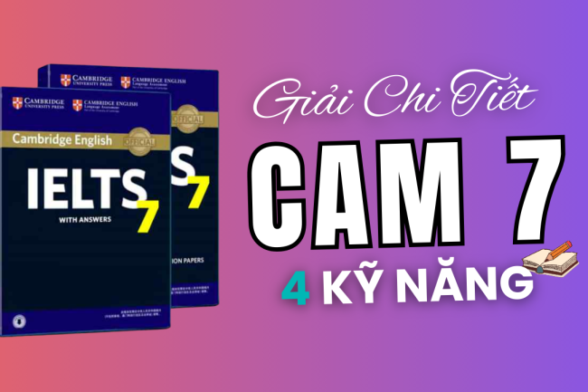 Đáp án & Giải Chi Tiết IELTS Cambridge 7 Đầy Đủ 4 Kỹ Năng