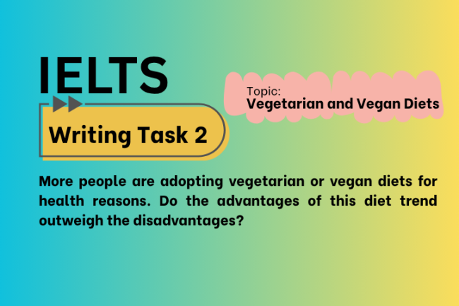 IELTS Writing Task 2 – Vegetarian and Vegan Diets: Advantages or Disadvantages? (Bài Mẫu Band 8)