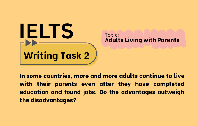 IELTS Writing Task 2 – Adults Living with Parents: Advantages or Disadvantages? (Bài Mẫu Band 8)
