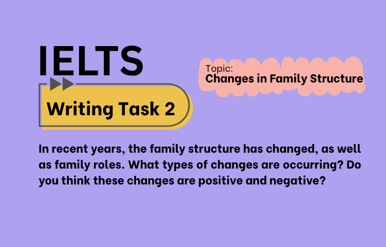 IELTS Writing Task 2 – Changes in Family Structure: Positive or Negative? (Bài Mẫu Band 8)