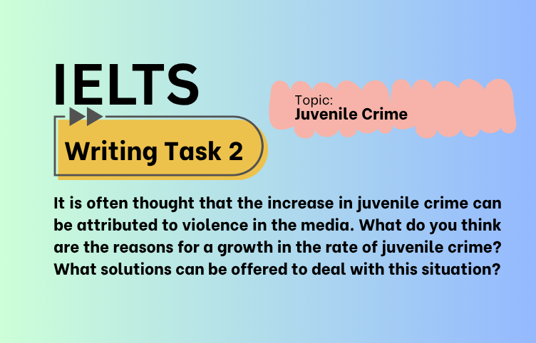 IELTS Writing Task 2 – Juvenile Crime: Causes and Solutions (Bài Mẫu Band 8)