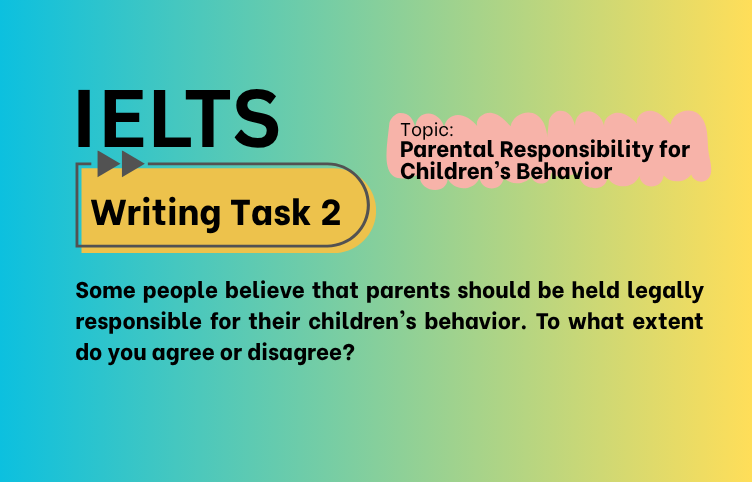 IELTS Writing Task 2 – Parental Responsibility for Children’s Behavior: Agree or Disagree? (Bài Mẫu Band 8)