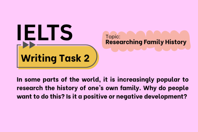 IELTS Writing Task 2 – Researching Family History: Positive or Negative? (Bài Mẫu Band 8)