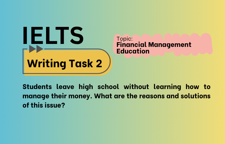 IELTS Writing Task 2 – Financial Management Education: Causes and Solutions (Bài Mẫu Band 8)