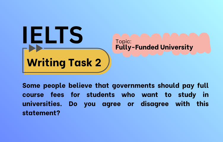 IELTS Writing Task 2 – Fully-Funded University: Agree or Disagree? (Bài Mẫu Band 8)