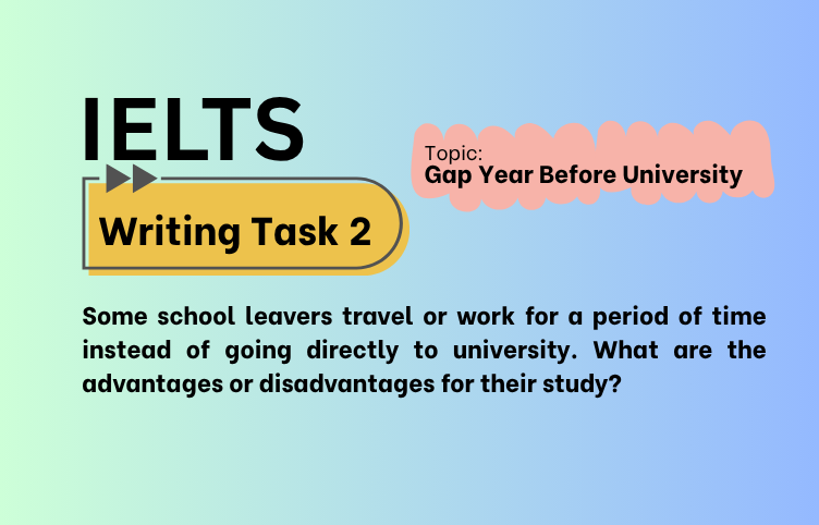 IELTS Writing Task 2 – Gap Year Before University: Advantages or Disadvantages? (Bài Mẫu Band 8)