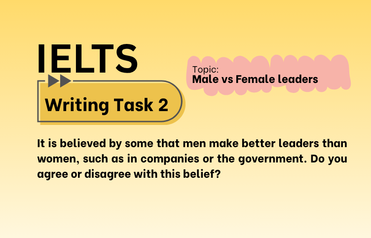 IELTS Writing Task 2 – Male vs Female leaders: Agree or Disagree? (Bài Mẫu Band 8)