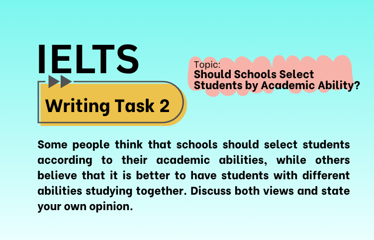 IELTS Writing Task 2 – Should Schools Select Students by Academic Ability? (Bài Mẫu Band 8)