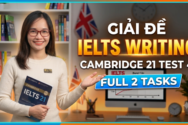 Giải đề IELTS Writing Cambridge 21 Test 4 (Full 2 Tasks)
